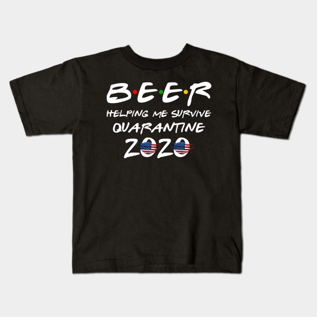 Beer Helping Me Survive Quarantine 2020 Gift Oktoberfest Kids T-Shirt by hardyhtud
